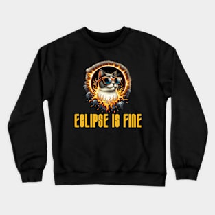 Eclipse is Fine - Funny Meme Cat - Solar Event, Solar Eclipse April 8 2024, Totality Crewneck Sweatshirt